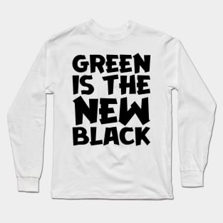 Green Is The New Black Long Sleeve T-Shirt